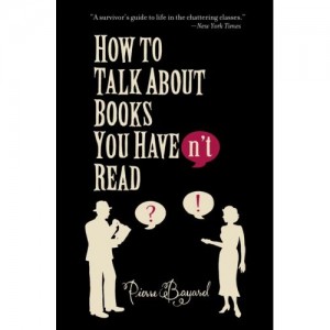 How to Talk About Books You Havn't Read - Pierre Bayard